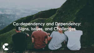 Co-dependency and Dependency: Signs, Issues, and Challenges