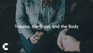 Trauma, the Brain, and the Body